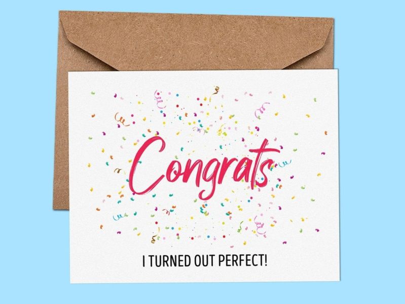 Card that reads "Congrats, I turned out perfect"