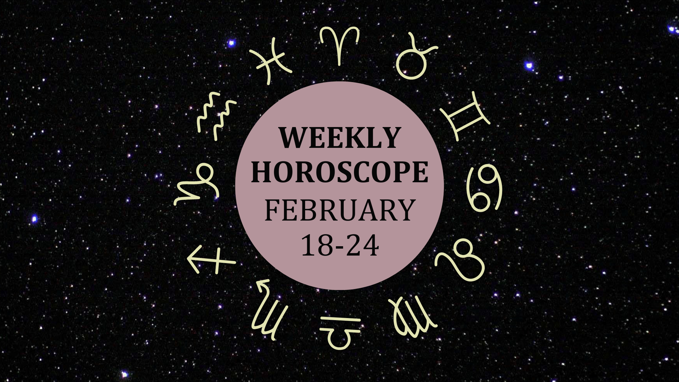 Zodiac wheel with text in the middle: "Weekly Horoscope: February 18-24"