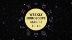 Zodiac wheel with text in the middle: "Weekly Horoscope: March 10-16"